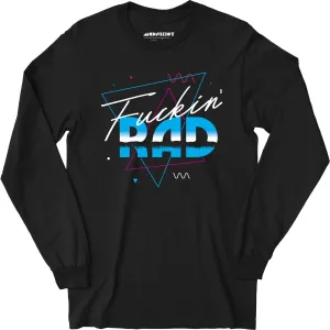 Fuckin' Rad - Long Sleeve T-Shirt